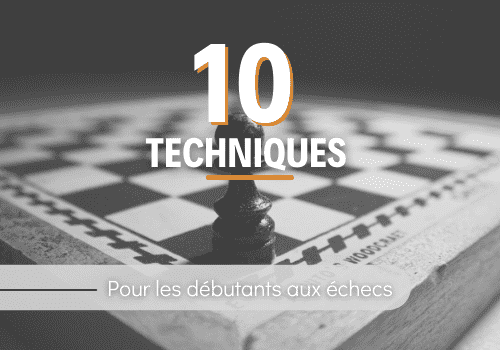 10 techniques échecs à maîtriser pour les débutants